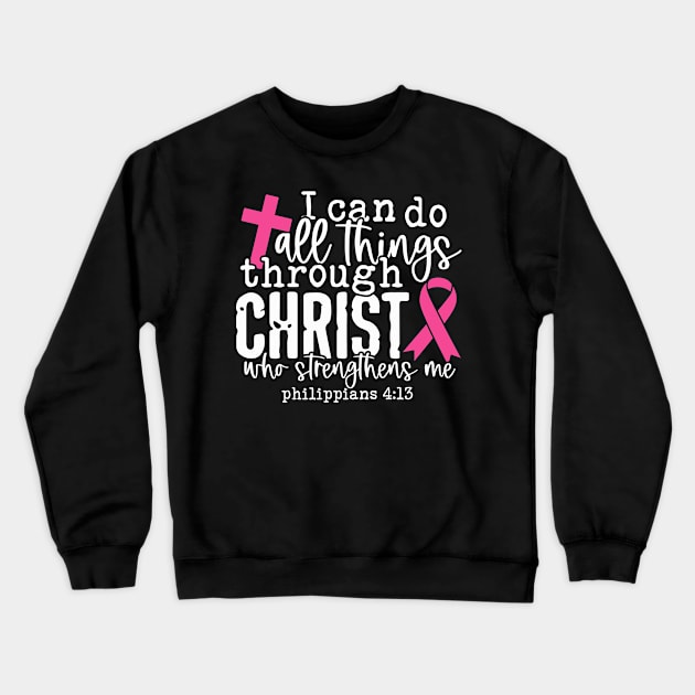 I Can Do All Things - Breast Cancer Support - Honor - Survivor - Awareness Pink Ribbon Crewneck Sweatshirt by Color Me Happy 123